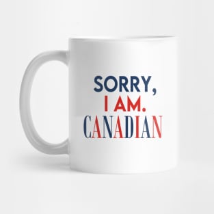 Sorry, I Am. Canadian Mug